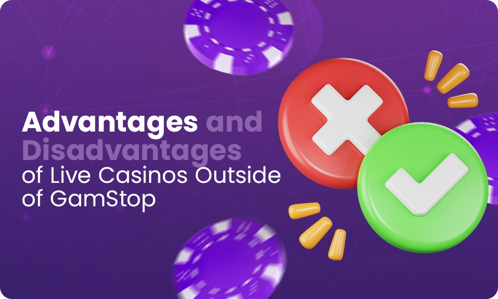 What are the advantages and disadvantages of live dealer casinos outside GamStop?