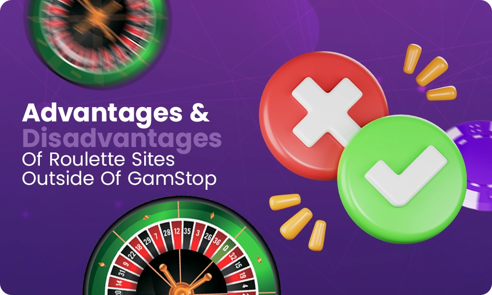 What are the advantages and disadvantages of roulette sites outside of GamStop?