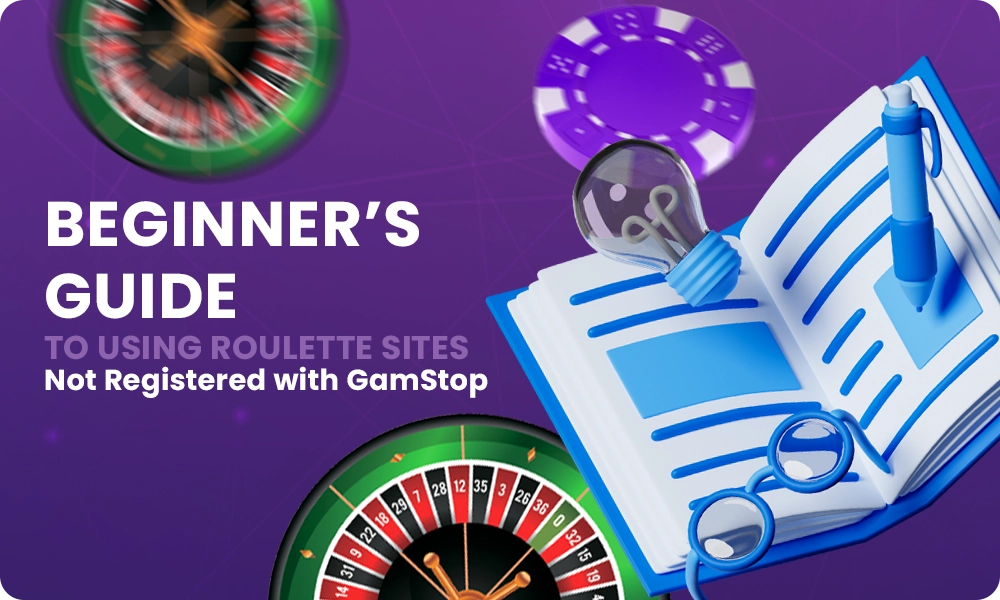 Instructions for using roulette sites that are not registered with GamStop