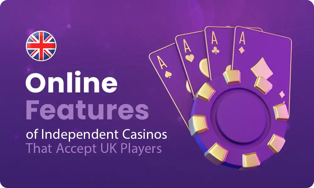 What are the main features of playing at independent casinos?