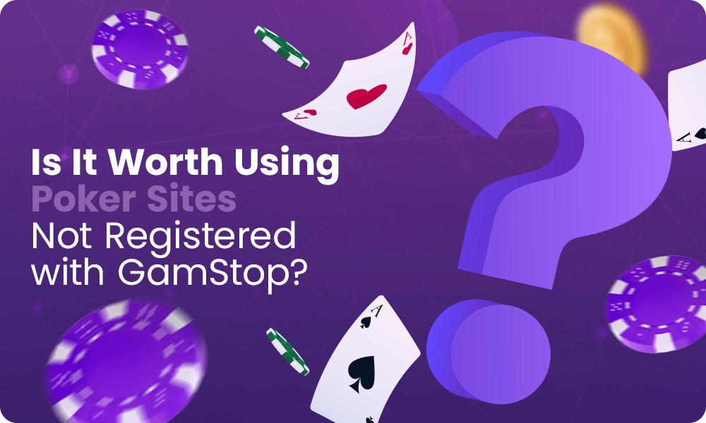 Why use poker sites that are not registered with GamStop?