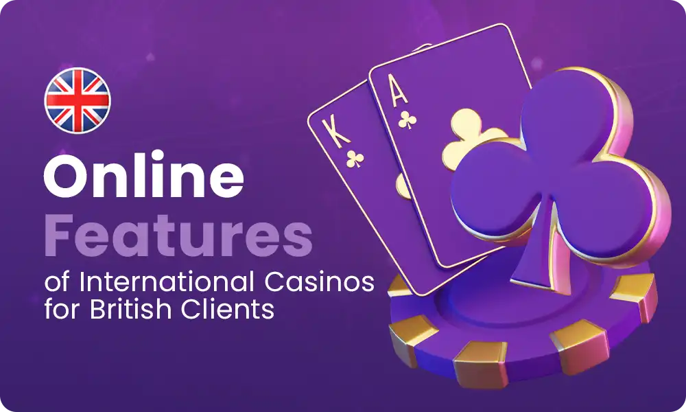 What are the main features of playing at international casinos?